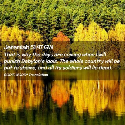Picture 02 - Jeremiah 51:47 GW - That is why the days are coming when I will - Bible Verse Picture