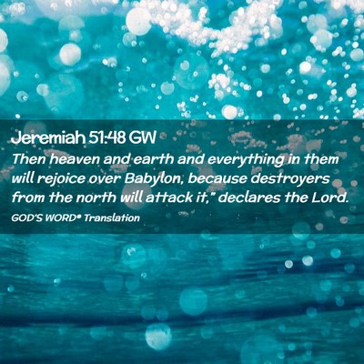 Picture 02 - Jeremiah 51:48 GW - Then heaven and earth and everything in them will - Bible Verse Picture