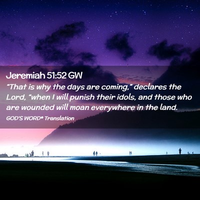 Picture 02 - Jeremiah 51:52 GW - “That is why the days are coming,” declares - Bible Verse Picture