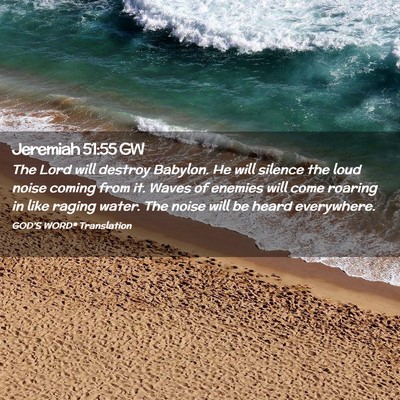 Picture 02 - Jeremiah 51:55 GW - The Lord will destroy Babylon. He will silence - Bible Verse Picture