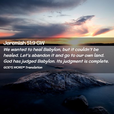 Picture 02 - Jeremiah 51:9 GW - We wanted to heal Babylon, but it couldn’t be - Bible Verse Picture
