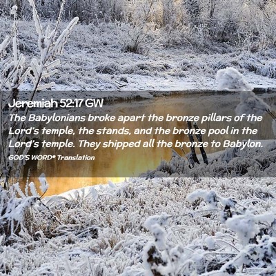 Picture 02 - Jeremiah 52:17 GW - The Babylonians broke apart the bronze pillars of - Bible Verse Picture