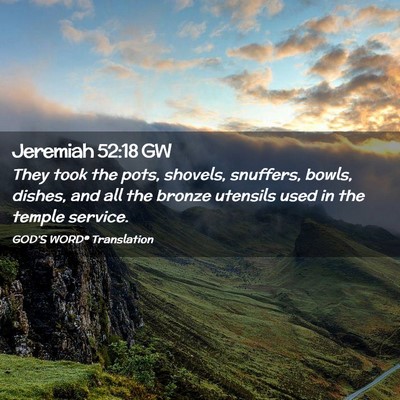 Picture 02 - Jeremiah 52:18 GW - They took the pots, shovels, snuffers, bowls, - Bible Verse Picture