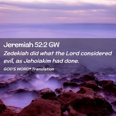 Picture 02 - Jeremiah 52:2 GW - Zedekiah did what the Lord considered evil, as - Bible Verse Picture