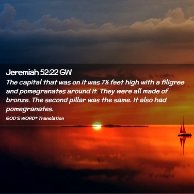Picture 02 - Jeremiah 52:22 GW - The capital that was on it was 7½ feet high with - Bible Verse Picture
