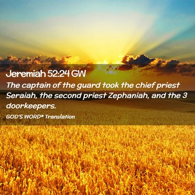 Picture 02 - Jeremiah 52:24 GW - The captain of the guard took the chief priest - Bible Verse Picture