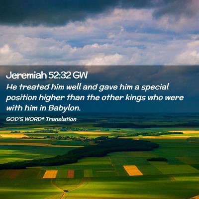 Picture 02 - Jeremiah 52:32 GW - He treated him well and gave him a special - Bible Verse Picture