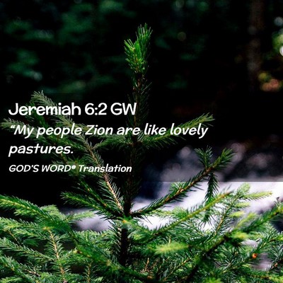 Picture 02 - Jeremiah 6:2 GW - “My people Zion are like lovely - Bible Verse Picture