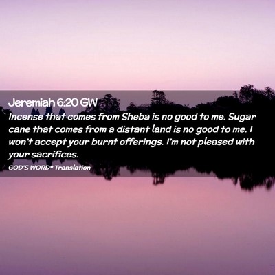 Picture 02 - Jeremiah 6:20 GW - Incense that comes from Sheba is no good to me. - Bible Verse Picture