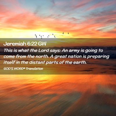 Picture 02 - Jeremiah 6:22 GW - This is what the Lord says: An army is going to - Bible Verse Picture