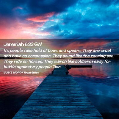 Picture 02 - Jeremiah 6:23 GW - Its people take hold of bows and spears. They are - Bible Verse Picture