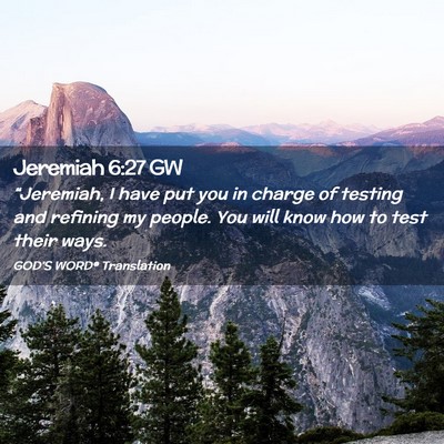 Picture 02 - Jeremiah 6:27 GW - “Jeremiah, I have put you in charge of testing - Bible Verse Picture