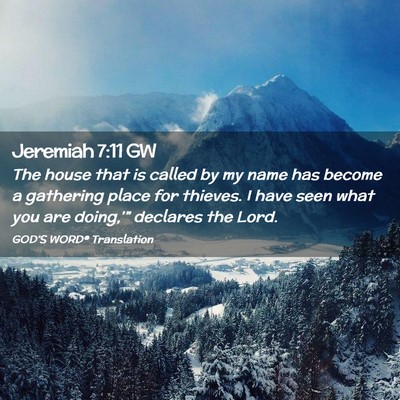 Picture 02 - Jeremiah 7:11 GW - The house that is called by my name has become a - Bible Verse Picture