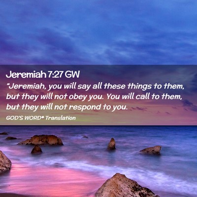 Picture 02 - Jeremiah 7:27 GW - “Jeremiah, you will say all these things to - Bible Verse Picture