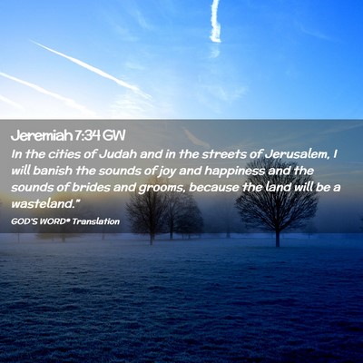 Picture 02 - Jeremiah 7:34 GW - In the cities of Judah and in the streets of - Bible Verse Picture