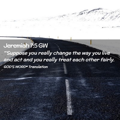 Picture 02 - Jeremiah 7:5 GW - “‘Suppose you really change the way you live - Bible Verse Picture