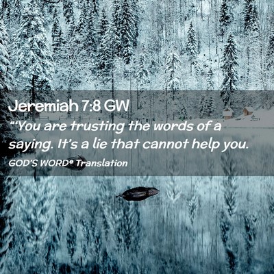 Picture 02 - Jeremiah 7:8 GW - “‘You are trusting the words of a saying. - Bible Verse Picture