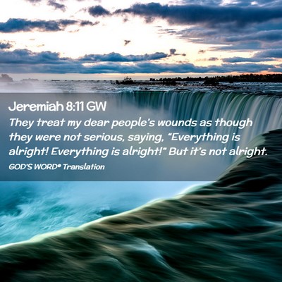 Picture 02 - Jeremiah 8:11 GW - They treat my dear people’s wounds as though - Bible Verse Picture
