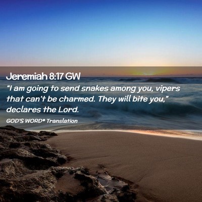 Picture 02 - Jeremiah 8:17 GW - “I am going to send snakes among you, vipers - Bible Verse Picture