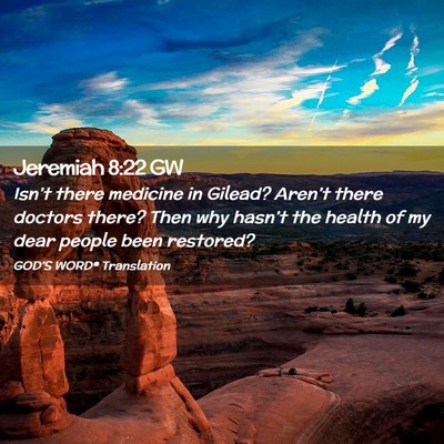 Picture 02 - Jeremiah 8:22 GW - Isn’t there medicine in Gilead? Aren’t there - Bible Verse Picture