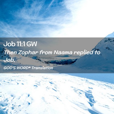 Picture 02 - Job 11:1 GW - Then Zophar from Naama replied to - Bible Verse Picture