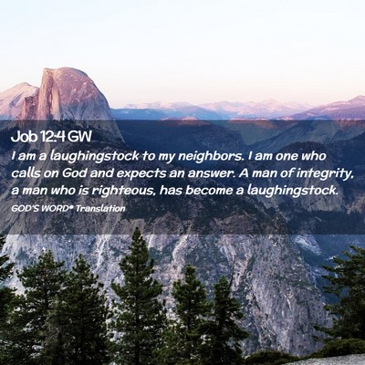 Picture 02 - Job 12:4 GW - I am a laughingstock to my neighbors. I am one - Bible Verse Picture
