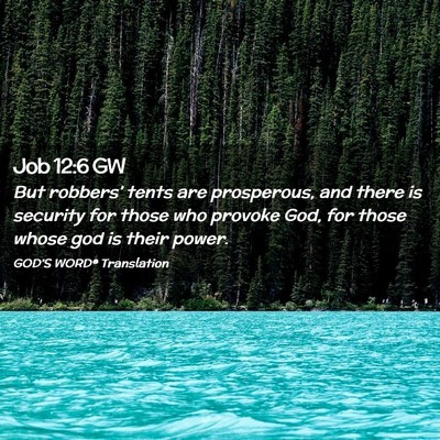 Picture 02 - Job 12:6 GW - But robbers’ tents are prosperous, and there is - Bible Verse Picture