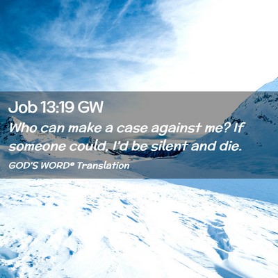 Picture 02 - Job 13:19 GW - Who can make a case against me? If someone could, - Bible Verse Picture