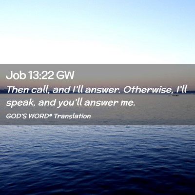 Picture 02 - Job 13:22 GW - Then call, and I’ll answer. Otherwise, I’ll - Bible Verse Picture