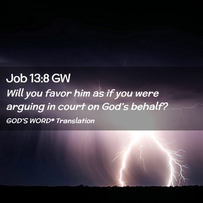 Picture 02 - Job 13:8 GW - Will you favor him as if you were arguing in - Bible Verse Picture