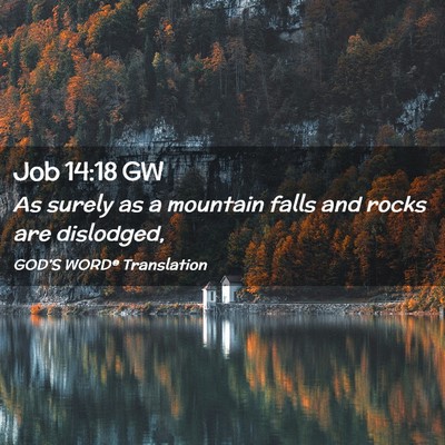 Picture 02 - Job 14:18 GW - As surely as a mountain falls and rocks are - Bible Verse Picture