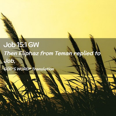 Picture 02 - Job 15:1 GW - Then Eliphaz from Teman replied to - Bible Verse Picture