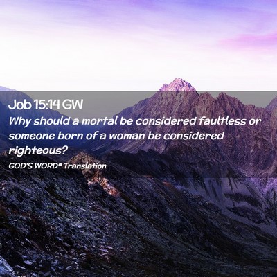 Picture 02 - Job 15:14 GW - Why should a mortal be considered faultless or - Bible Verse Picture