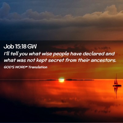 Picture 02 - Job 15:18 GW - I’ll tell you what wise people have declared - Bible Verse Picture