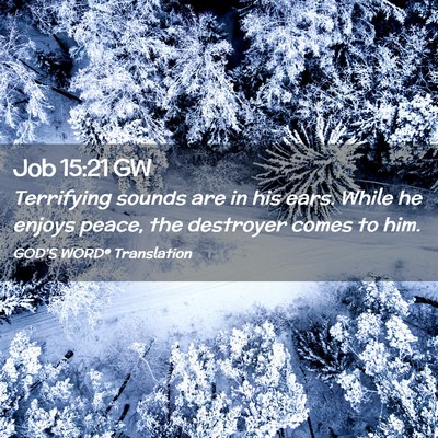 Picture 02 - Job 15:21 GW - Terrifying sounds are in his ears. While he - Bible Verse Picture