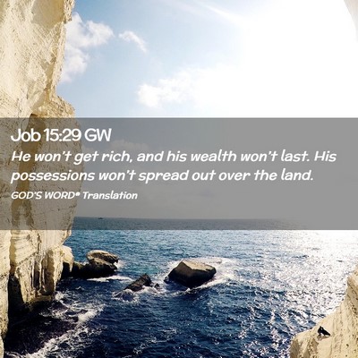 Picture 02 - Job 15:29 GW - He won’t get rich, and his wealth won’t last. - Bible Verse Picture