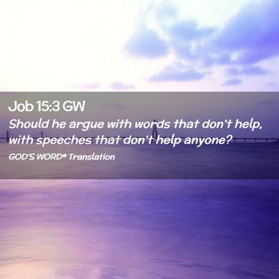 Picture 02 - Job 15:3 GW - Should he argue with words that don’t help, - Bible Verse Picture
