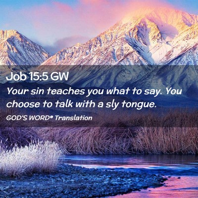Picture 02 - Job 15:5 GW - Your sin teaches you what to say. You choose to - Bible Verse Picture