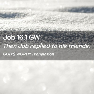 Picture 02 - Job 16:1 GW - Then Job replied to his - Bible Verse Picture