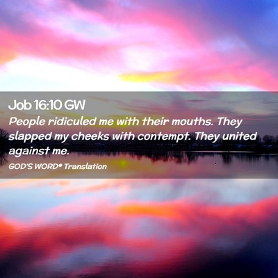 Picture 02 - Job 16:10 GW - People ridiculed me with their mouths. They - Bible Verse Picture