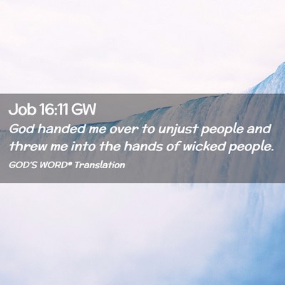Picture 02 - Job 16:11 GW - God handed me over to unjust people and threw me - Bible Verse Picture