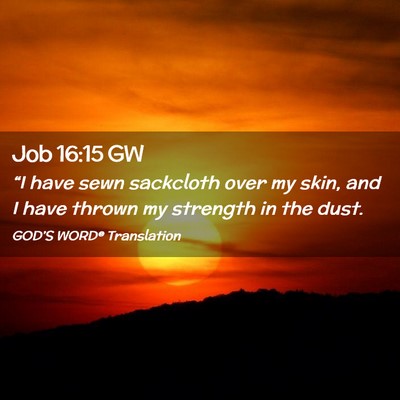 Picture 02 - Job 16:15 GW - “I have sewn sackcloth over my skin, and I have - Bible Verse Picture