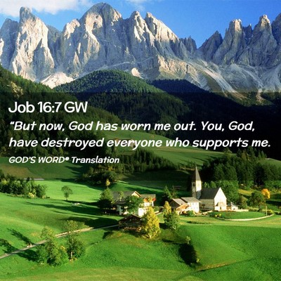 Picture 02 - Job 16:7 GW - “But now, God has worn me out. You, God, have - Bible Verse Picture