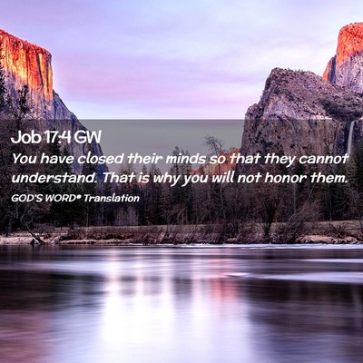 Picture 02 - Job 17:4 GW - You have closed their minds so that they cannot - Bible Verse Picture
