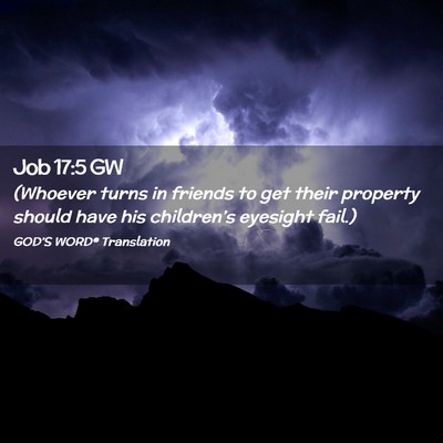 Picture 02 - Job 17:5 GW - (Whoever turns in friends to get their property - Bible Verse Picture
