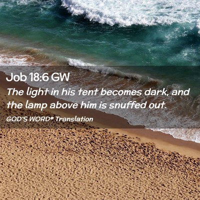 Picture 02 - Job 18:6 GW - The light in his tent becomes dark, and the lamp - Bible Verse Picture