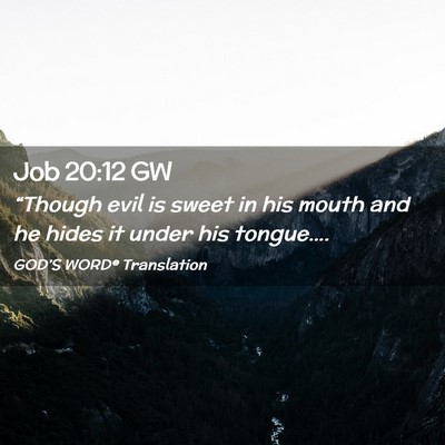 Picture 02 - Job 20:12 GW - “Though evil is sweet in his mouth and he hides - Bible Verse Picture