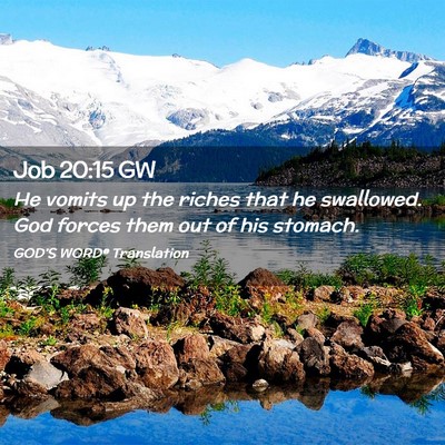 Picture 02 - Job 20:15 GW - He vomits up the riches that he swallowed. God - Bible Verse Picture