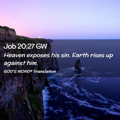 Picture 02 - Job 20:27 GW - Heaven exposes his sin. Earth rises up against - Bible Verse Picture