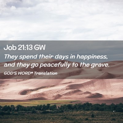Picture 02 - Job 21:13 GW - They spend their days in happiness, and they go - Bible Verse Picture